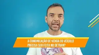 É preciso ir ao DETRAN pra fazer a Comunicação de Venda do veículo?