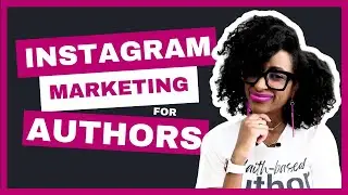 INSTAGRAM MARKETING FOR AUTHORS | How To Write A Book & Make Money Online Ep.4