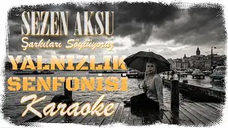 Sezen Aksu - Yalnızlık Senfonisi - Karaoke