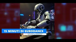 15 MINUTI DI MUSICA EURODANCE FATTA DALL'AI MIXATA VOL.4