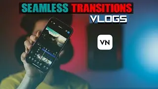 HOW TO MAKE SEAMLESS TRANSITIONS FOR YOUR VLOGS & CINEMATIC VIDEOS USING VN APP MOBILE | IN HINDI