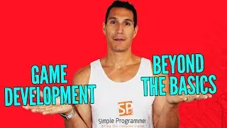 Advice On Game Development & Going Beyond The Basics