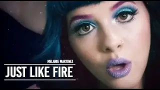 JUST LIKE FIRE [Melanie Martinez Edit]