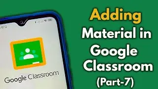 Adding Material in Google Classroom (File and YouTube Video) | Part-7