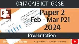 IGCSE ICT 0417 || P21 || 2024 || Feb - Mar || Power point presentation