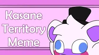 Kasane Territory (Meme) (13+)