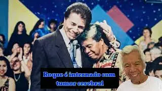 EX-ASSISTENTE DE SILVIO SANTOS, ROQUE, É INTERNADO COM TUMOR CEREBRAL