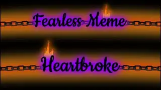 Fearless Meme [ Heartbrake] | GCMeme | - Asaku