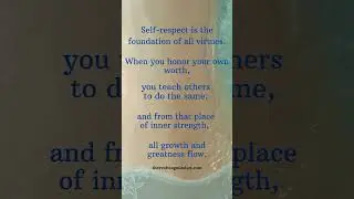 Self-respect is the foundation of all virtues.