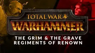 The Grim And The Grave - Regiments of Renown Overview (Total War: Warhammer)