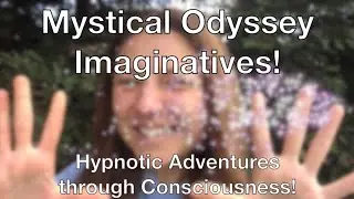 Mystical Odyssey Imaginatives!! Hypnotic Adventures of Higher Consciousness for LOVING LIBERATION!!!