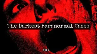 The Darkest Paranormal Cases [Vol 1] | Ft What Lurks Beneath, Peter Laws, The Inbetween & more