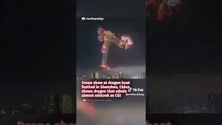 Drone show at dragon boat festival in Shen Zhen, China shows dragon that admin mistook as CGI