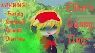 ~Elliot’s Gassy Day~ || WARNING: Diarrhea, stomach sounds, and farting.