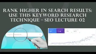 Rank Higher in Search Results: Use This Keyword Research Technique - SEO Lecture 02
