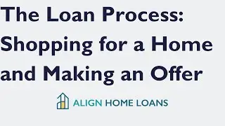 The Loan Process: Shopping for a Home and Making an Offer