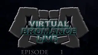 Virtual Bromance Live - Episode 1 - Something Awesome