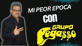 Mi Peor Época Con Grupo Pegasso