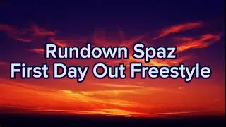 Rundown Spaz - First Day Out Freestyle (Clean + Lyrics)
