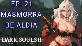 DARK SOULS 2 SOTFS EP: 21 A MASMORRA DE ALDIA