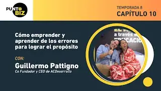 Cómo emprender y aprender de los errores para lograr el propósito con Guillermo Pattigno