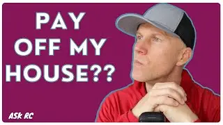 Should I pay off my house now, or wait? (ASK RC)