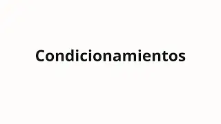 How to pronounce Condicionamientos