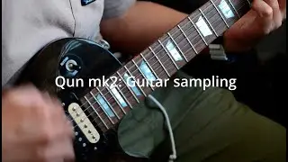 Qun mk2: Sampling guitar