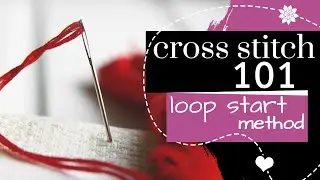 Cross Stitch 101: Loop Start | Embroidery Tutorial
