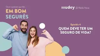 Quem Deve Ter um Seguro de Vida - Em Bom Segurês - Ep.4 - podcast MUDEY