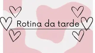 rotina da tarde