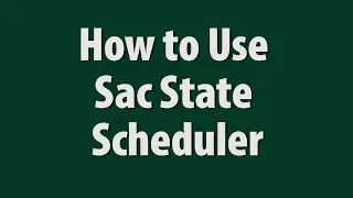 How to Use Sac State Scheduler