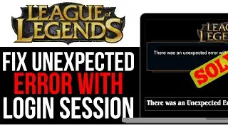 How To FIX UNEXPECTED ERROR WITH LOGIN SESSION IN LEAGUE OF LEGENDS! | BEST NEW METHOD 2025!