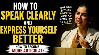 How To Speak Clearly & Express Yourself Better | Become More Articulate | Communication Skills