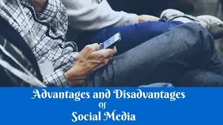 Advantages and Disadvantages Of Social Media