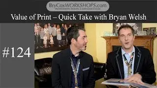 Value of Print, Quick Take with Bryan Welsh – #124 BryCoxWORKSHOPS.com