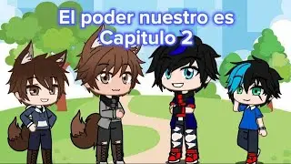 El poder nuestro es Capitulo 2 (gacha boba y gacha redux)