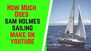 How Much Does Sam Holmes Sailing Make On YouTube