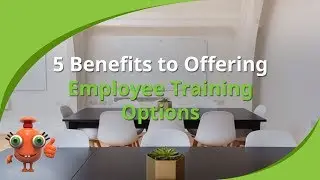5 Benefits to Offering Employee Training Options