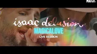 Isaac Delusion - Magicalove [Live Session]