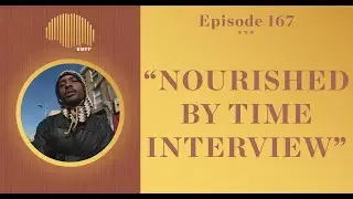 #167 - Nourished by Time INTERVIEW