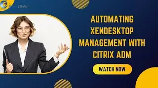 Automating XenDesktop Management with Citrix ADM | iCert Global