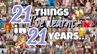 21 Things I’ve Learnt In 21 Years.