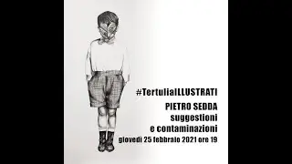 #TertuliaILLUSTRATI #16: PIETRO SEDDA. Suggestioni e contaminazioni