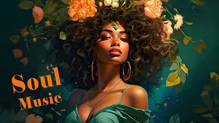 Neo Soul Music | Best Soul Songs Playlist - Chill Soul/R&B Mix