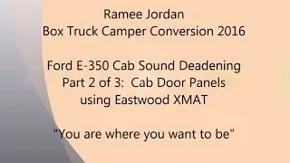 Jordan Box Truck Camper Sound Deadening Install Part 2 of 3