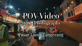 POV Street Photography at Pasar Lama, Tangerang.