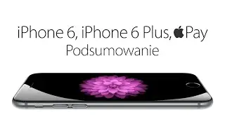 iPhone 6 i iPhone 6 Plus oraz Apple Pay - Podsumowanie nowości i specyfikacja