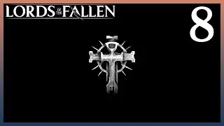 Part 8 - I'm Bowing out... [LORDS OF THE FALLEN (2023)]