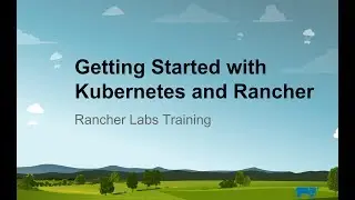 Intro to Kubernetes and Rancher Online Training: August 1, 2019